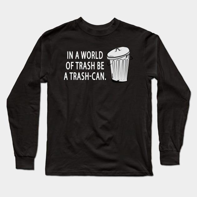 Be a Trash-Can T-Shirt Long Sleeve T-Shirt by Jacked Up Tees